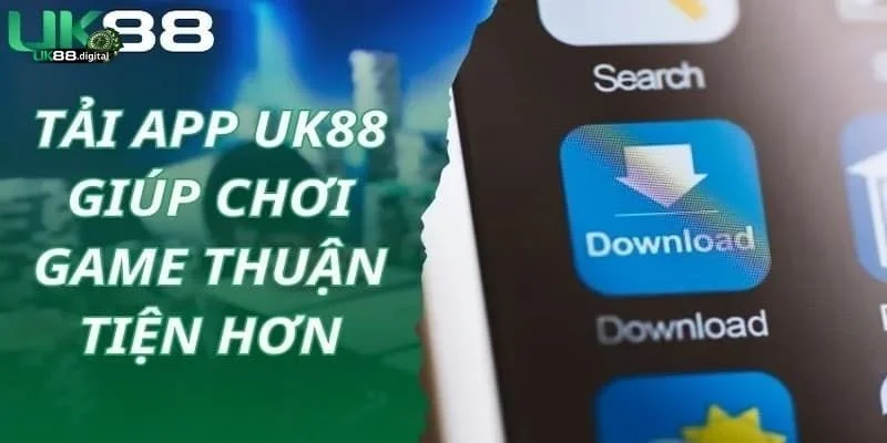 Tải App UK88: Trải nghiệm game mượt mà, không giật lag